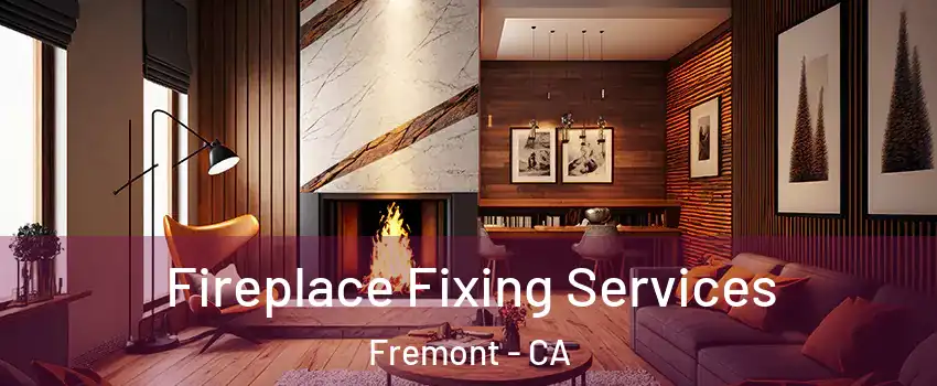  Fireplace Fixing Services Fremont - CA